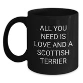 Funny Scottish Terrier Dog Gifts for Men from Family, All You Need Is Love And A Scottish Terrier Black Coffee Mug, Birthday Unique Gifts - Main